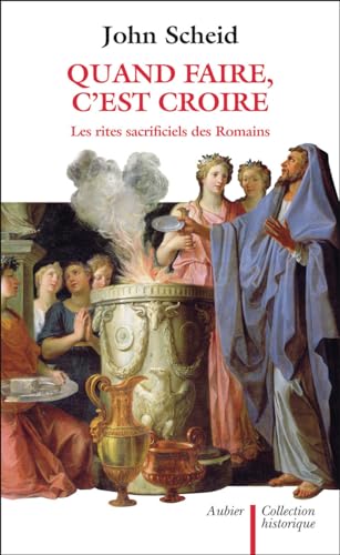 Quand faire, c'est croire: les rites sacrificiels des Romains von AUBIER