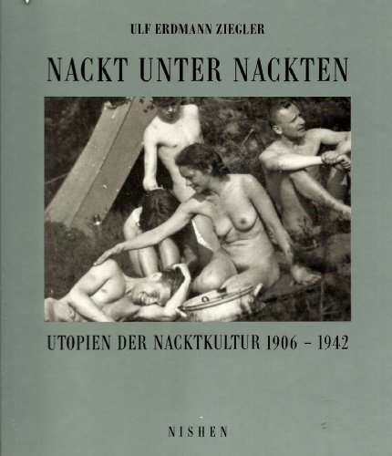 Nackt unter Nackten. Utopien der Nacktkultur 1906 - 1942