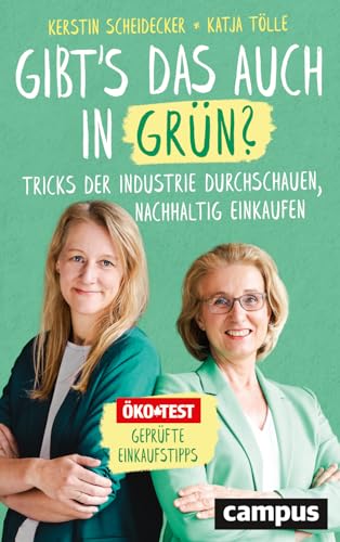 Gibt’s das auch in Grün?: Tricks der Industrie durchschauen, nachhaltig einkaufen Gibt’s das auch in Grün?: Tricks der Industrie durchschauen, nachhaltig einkaufen