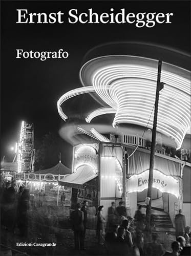 Ernst Scheidegger: Fotografo (Arte e fotografia) von Edizioni Casagrande SA