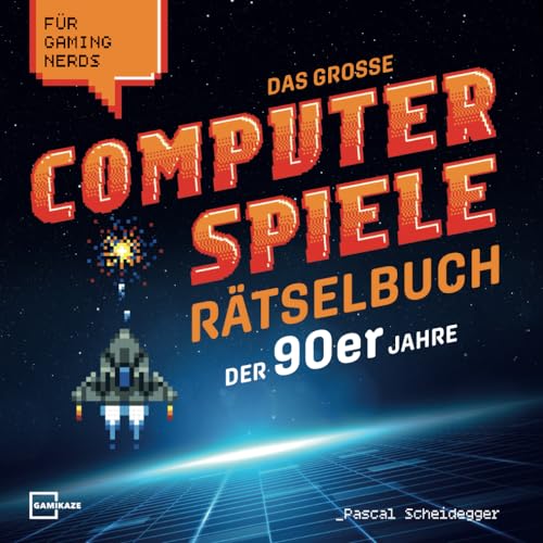 Das große Computerspiele Rätselbuch der 90er Jahre für Gaming Nerds: 50 Spiele, 450 Rätsel, von Gamer für Gamer von Gamikaze Scheidegger