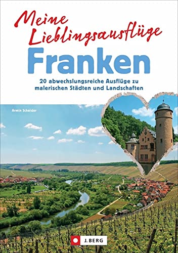 Meine Lieblingsausflüge Franken. 20 abwechslungsreiche Ausflüge zu malerischen Städten und Landschaften. Vom Spessart bis ins Fichtelgebirge, von der Fränkischen Schweiz bis ins Seenland. von J.Berg