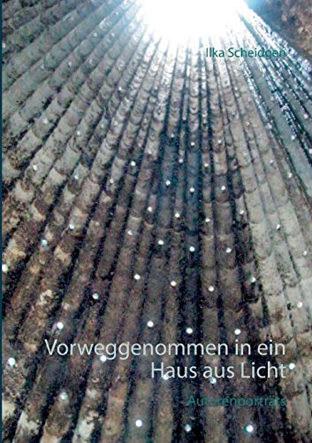 Vorweggenommen in ein Haus aus Licht: Autorenporträts