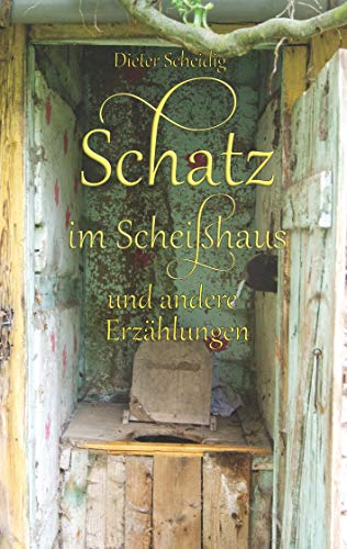 Schatz im Scheißhaus: und andere Erzählungen