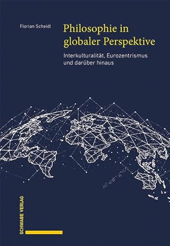 Philosophie in globaler Perspektive: Interkulturalität, Eurozentrismus und darüber hinaus