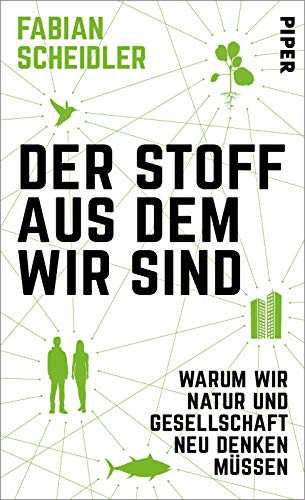 Der Stoff, aus dem wir sind: Warum wir Natur und Gesellschaft neu denken müssen Der Stoff, aus dem wir sind: Warum wir Natur und Gesellschaft neu denken müssen