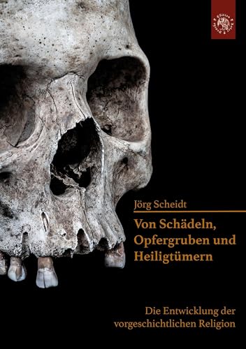 Von Schädeln, Opfergruben und Heiligtümern: Die Entwicklung der vorgeschichtlichen Religion von Edition Roter Drache