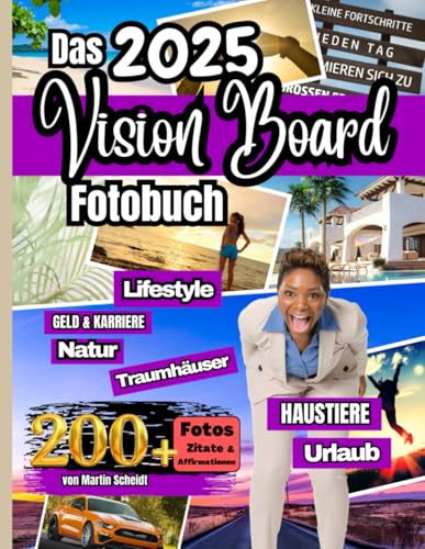 Das 2025 Vision Board Fotobuch - mit über 200 Fotos und vielen Zitaten und Affirmationen: mit dem Vision Board Fotobuch deine Träume manifestieren - ... - gestalte jetzt dein Vision Board von Scheidt & Söhne