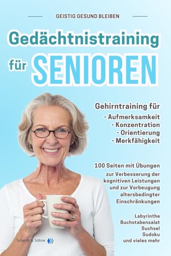 Geistig gesund bleiben - Gedächtnistraining für Senioren - Gehirntraining zur Verbesserung von Aufmerksamkeit, Konzentration, Orientierung, ... altersbedingter geistiger Einschränkungen