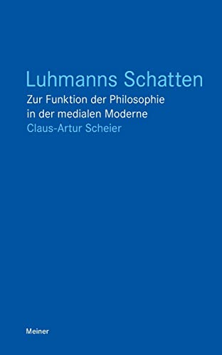 Luhmanns Schatten: Zur Funktion der Philosophie in der medialen Moderne (Blaue Reihe) von Meiner, F