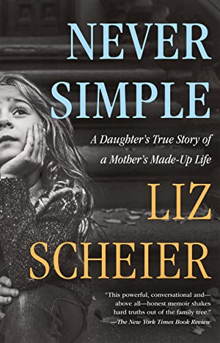 Never Simple: A Daughter’s True Story of a Mother’s Made-up Life Never Simple: A Daughter’s True Story of a Mother’s Made-up Life von Henry Holt