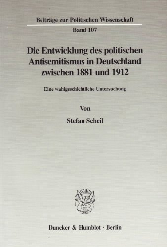 Die Entwicklung des politischen Antisemitismus in Deutschland zwischen 1881 und 1912. Eine wahlgeschichtliche Untersuchung. Mit Tab., Abb. (Beiträge zur Politischen Wissenschaft; BPW 107)