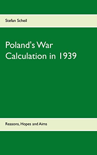 Poland's War Calculation in 1939: Reasons, Hopes and Aims