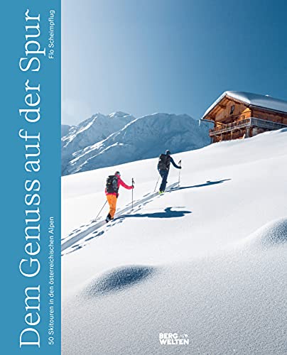 Dem Genuss auf der Spur: 50 Skitouren in den österreichischen Alpen
