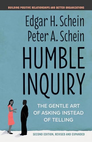 Humble Inquiry, Second Edition: The Gentle Art of Asking Instead of Telling (The Humble Leadership Series)