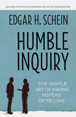 Humble Inquiry: The Gentle Art of Asking Instead of Telling (The Humble Leadership Series, Band 2)