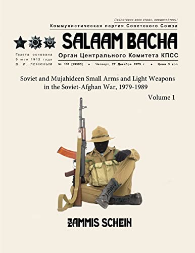 Salaam Bacha: Soviet and Mujahideen Small Arms and Light Weapons in the Soviet-Afghan War, 1979-1989 Salaam Bacha: Soviet and Mujahideen Small Arms and Light Weapons in the Soviet-Afghan War, 1979-1989