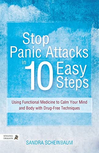 Stop Panic Attacks in 10 Easy Steps: Using Functional Medicine to Calm Your Mind and Body with Drug-Free Techniques von Singing Dragon