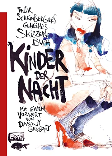 Felix Scheinbergers geheimes Skizzenbuch – Kinder der Nacht: Mit e. Vorw. v. Danny Gregory