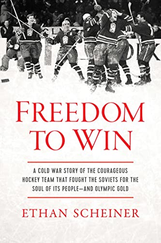 Freedom to Win: A Cold War Story of the Courageous Hockey Team That Fought the Soviets for the Soul of Its People―And Olympic Gold