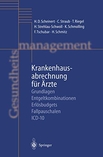 Krankenhausabrechnung für Ärzte: Grundlagen — Entgeltkombinationen — Erlösbudgets — Fallpauschalen — ICD-10 von Springer