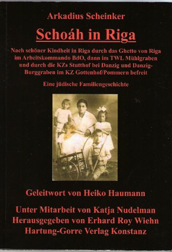 Schoáh in Riga: Nach schöner Kindheit in Riga durch das Ghetto von Riga im Arbeitskommando BdO, dann im TWL Riga-Mühlgraben und durch die KZs Stutthof ... befreit . Eine jüdische Familiengeschichte Schoáh in Riga: Nach schöner Kindheit in Riga durch das Ghetto von Riga im Arbeitskommando BdO, dann im TWL Riga-Mühlgraben und durch die KZs Stutthof ... befreit . Eine jüdische Familiengeschichte