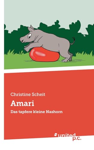 Amari: Das tapfere kleine Nashorn Amari: Das tapfere kleine Nashorn von united p.c. Verlag