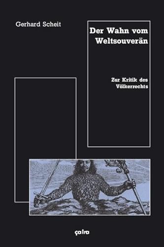 Der Wahn vom Weltsouverän: Zur Kritik des Völkerrechts