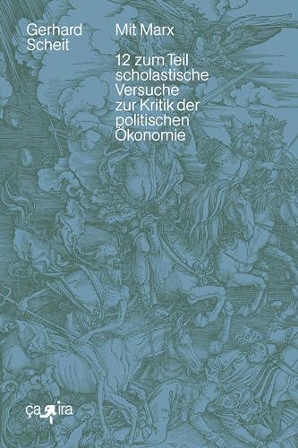 Mit Marx: 12 zum Teil scholastische Versuche zur Kritik der politischen Ökonomie