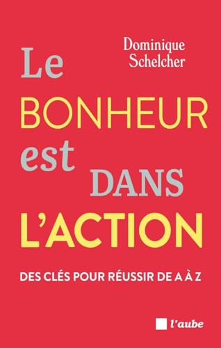 Le bonheur est dans l'action -Des clés pour réussir de A à Z von DE L AUBE