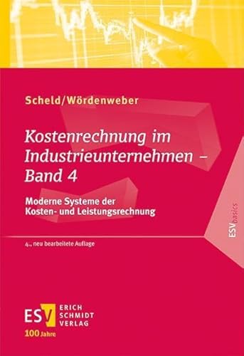 Kostenrechnung im Industrieunternehmen - Band 4: Moderne Systeme der Kosten- und Leistungsrechnung (ESVbasics)