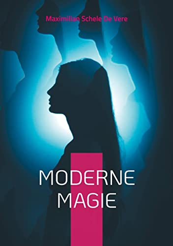 Moderne Magie: Überlieferungen und Berichte unerklärlicher Phänomene weltweit (Die Blaue Edition)
