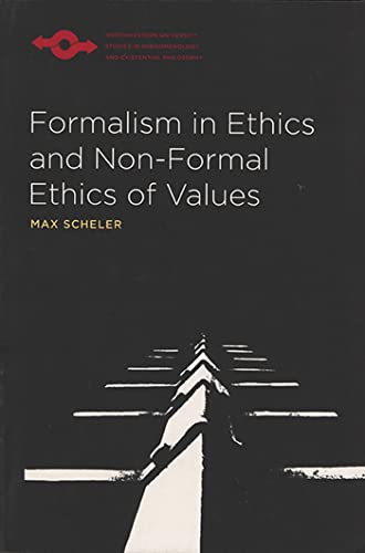 Formalism in Ethics and Non-Formal Ethics of Values: A New Attempt Toward the Foundation of an Ethical Personalism (Studies in Phenomenology and Existential Philosophy) von Northwestern University Press