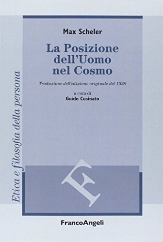 La posizione dell'uomo nel cosmo. Traduzione dall'edizione originale del 1928 (Filosofia. Etica e filosofia della persona) von Franco Angeli