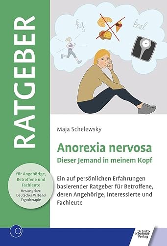 Anorexia nervosa: Dieser Jemand in meinem Kopf. Ein auf persönlichen Erfahrungen basierender Ratgeber für Betroffene, deren Angehörige, Interessierte ... für Angehörige, Betroffene und Fachleute) von Schulz-Kirchner