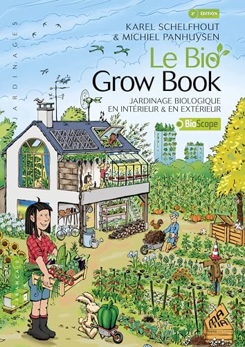 Le bio grow book: Jardinage biologique en intérieur & en extérieur