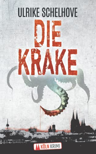 Die Krake - Kölnkrimi (Die Kölner Mordkommission ermittelt, Band 4)