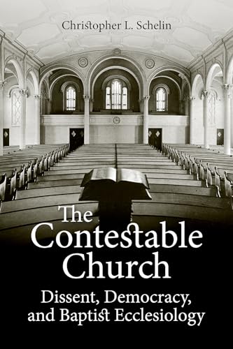 The Contestable Church: Dissent, Democracy, and Baptist Ecclesiology (Perspectives on Baptist Identities) von Mercer University Press