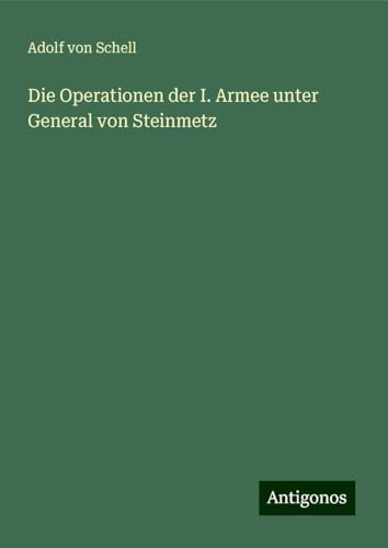 Die Operationen der I. Armee unter General von Steinmetz