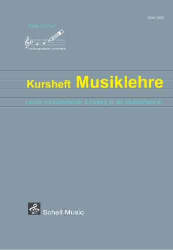 Kursheft Musiklehre: Leicht verständlicher Einstieg in die Musiktheorie von Schell Music Felix Schell