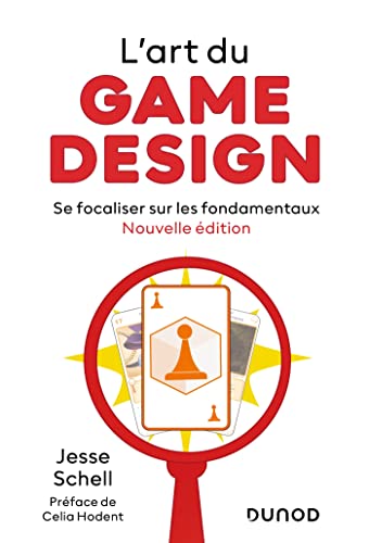 L'art du game design - Nouvelle édition: Se focaliser sur les fondamentaux