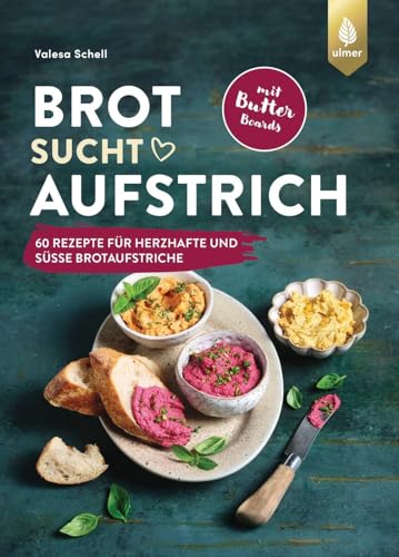 Brot sucht Aufstrich: Spiegel-Bestseller-Autorin. 60 Rezepte für herzhafte und süße Brotaufstriche + Butter Boards. Mit Brotempfehlungen und vielen veganen Varianten Brot sucht Aufstrich: Spiegel-Bestseller-Autorin. 60 Rezepte für herzhafte und süße Brotaufstriche + Butter Boards. Mit Brotempfehlungen und vielen veganen Varianten