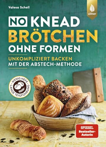 No-Knead-Brötchen ohne Formen: Unkompliziert Backen mit der Abstechmethode. Wenig Hefe & lange Teigführung für Fluffigkeit & viel Aroma von Verlag Eugen Ulmer