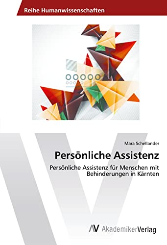 Persönliche Assistenz: Persönliche Assistenz für Menschen mit Behinderungen in Kärnten von VDM Verlag