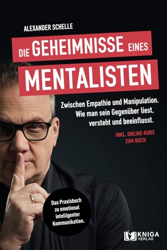 Die Geheimnisse eines Mentalisten: Zwischen Empathie und Manipulation. Wie man sein Gegenüber liest, versteht und beeinflusst | Das Praxisbuch zu emotional intelligenter Kommunikation. Die Geheimnisse eines Mentalisten: Zwischen Empathie und Manipulation. Wie man sein Gegenüber liest, versteht und beeinflusst | Das Praxisbuch zu emotional intelligenter Kommunikation.
