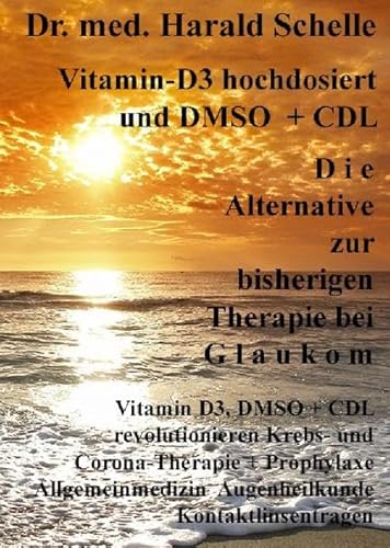 Vitamin-D3 und D M S O D i e Alternative zur bisherigen Therapie bei G l a u k o m: Vitamin D3, DMSO + CDL revolutionieren Krebs-und Corona-Therapie + ... Augenheilkunde Kontaktlinsentragen