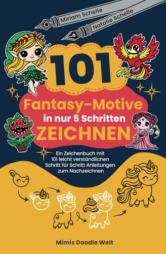 101 Fantasy-Motive in nur 5 Schritten zeichnen: Ein Zeichenbuch mit 101 leicht verständlichen Schritt für Schritt Anleitungen zum Nachzeichnen (Mimis Doodle Welt) von Independently published