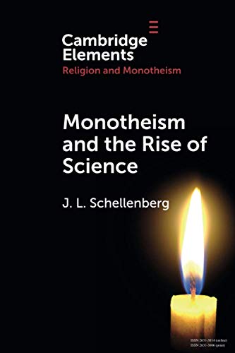 Monotheism and the Rise of Science (Elements in Religion and Monotheism)
