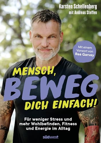 Mensch, beweg dich einfach!: Für weniger Stress und mehr Wohlbefinden, Fitness und Energie im Alltag - mit einem Vorwort von Rea Garvey