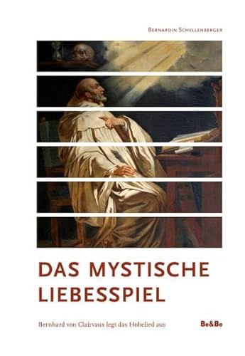 Das mystische Liebesspiel: Bernhard von Clairvaux legt das Hohelied aus